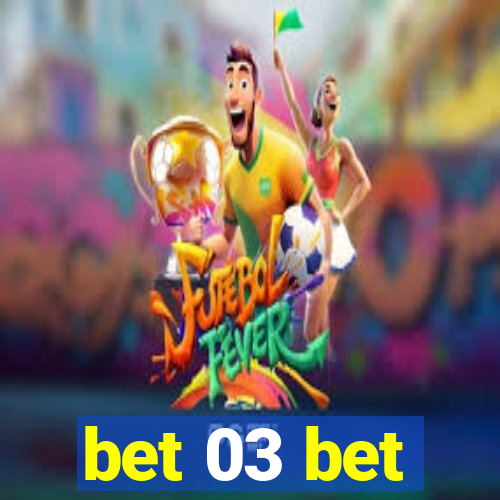 bet 03 bet